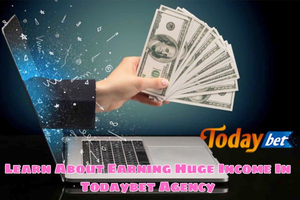 Learn About Earning Huge Income In Todaybet Agency.jpg