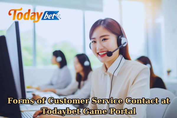 Forms of Customer Service Contact at Todaybet Game Portal.jpg