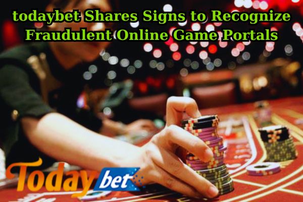 todaybet Shares Signs to Recognize Fraudulent Online Game Portals.jpg