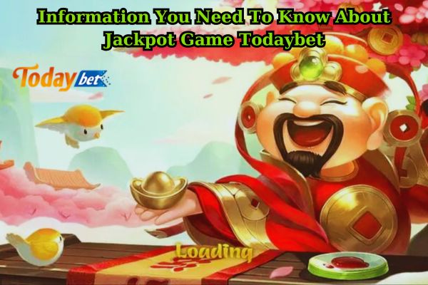 Information You Need To Know About Jackpot Game Todaybet.jpg