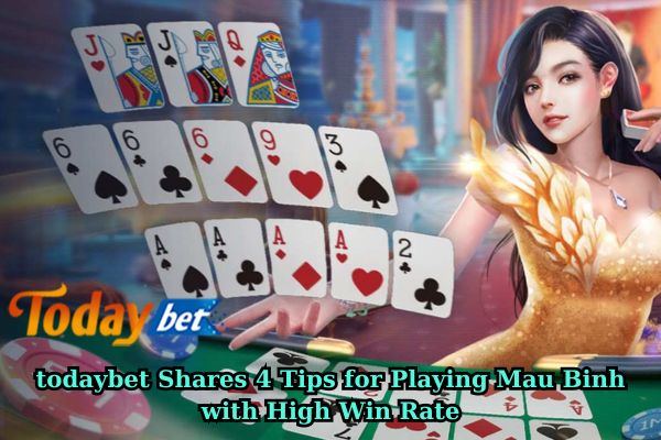 todaybet Shares 4 Tips for Playing Mau Binh with High Win Rate.jpg