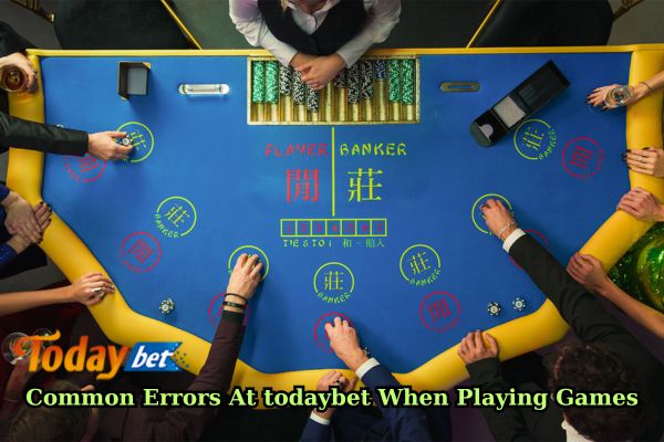 Common Errors At todaybet When Playing Games.jpg