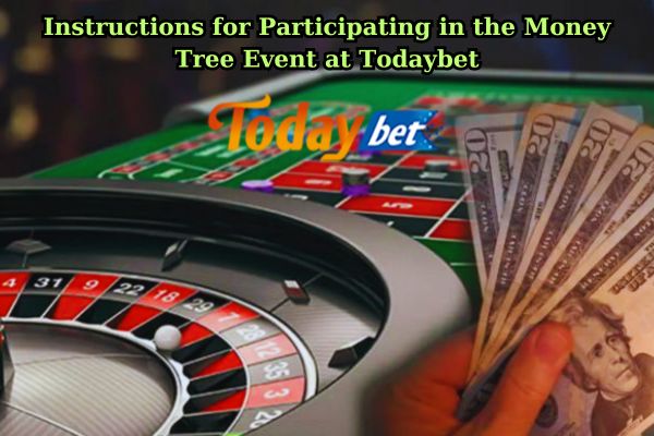 Instructions for Participating in the Money Tree Event at Todaybet