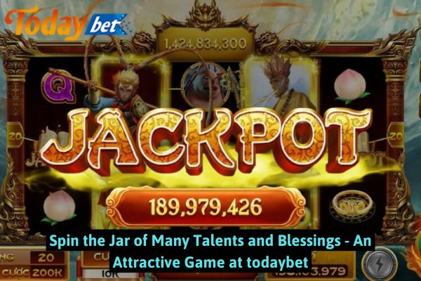 Spin the Jar of Many Talents and Blessings - An Attractive Game at todaybet