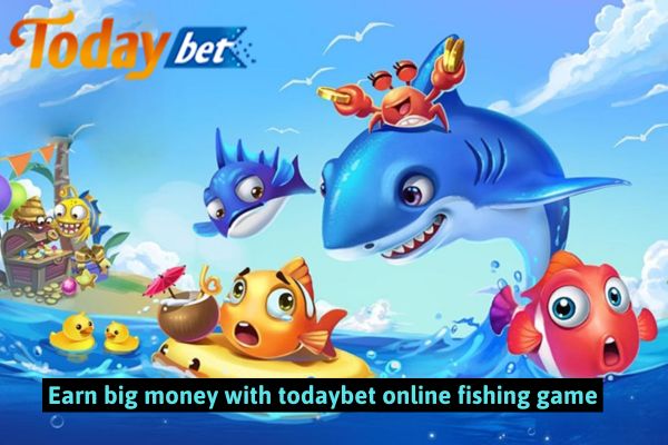 Earn big money with todaybet online fishing game