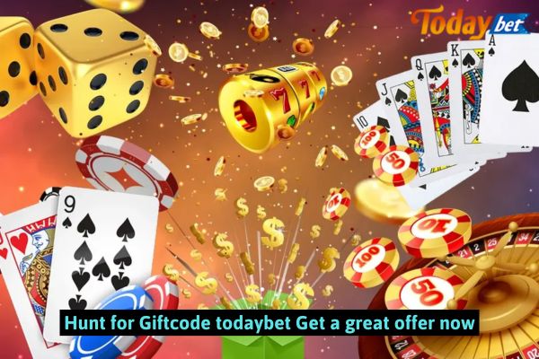 Hunt for Giftcode todaybet Get a great offer now