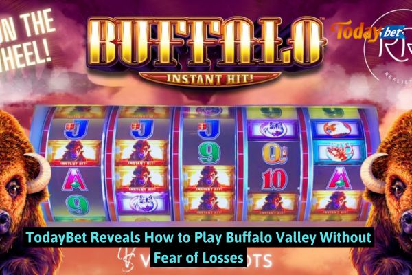 TodayBet Reveals How to Play Buffalo Valley Without Fear of Losses