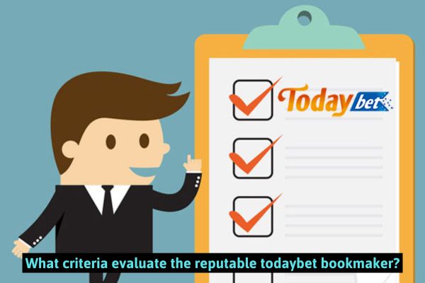 What criteria evaluate the reputable todaybet bookmaker?