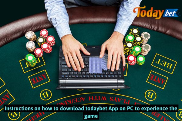 Instructions on how to download todaybet App on PC to experience the game